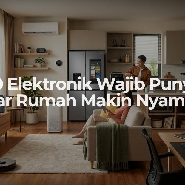 20 Elektronik Wajib Punya Biar Rumah Makin Nyaman - OSCARLIVING
