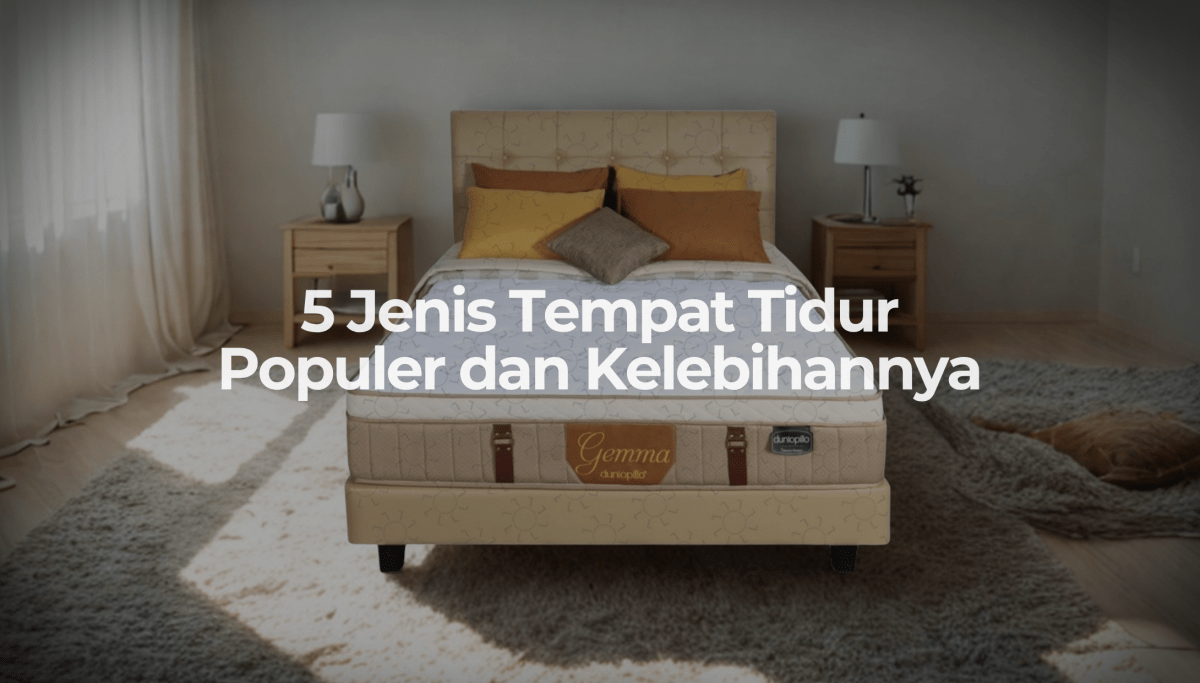 5 Jenis Tempat Tidur Populer dan Kelebihannya - OSCARLIVING