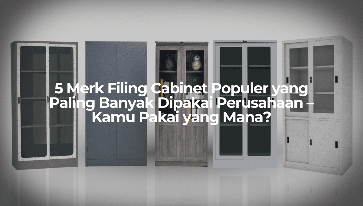 5 Merk Filing Cabinet Populer yang Paling Banyak Dipakai Perusahaan – Kamu Pakai yang Mana? - OSCARLIVING
