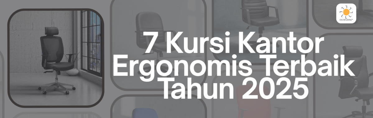 7 Rekomendasi Kursi Kantor yang Ergonomis Terbaik 2025 – Biar Kerja Makin Nyaman! - OSCARLIVING