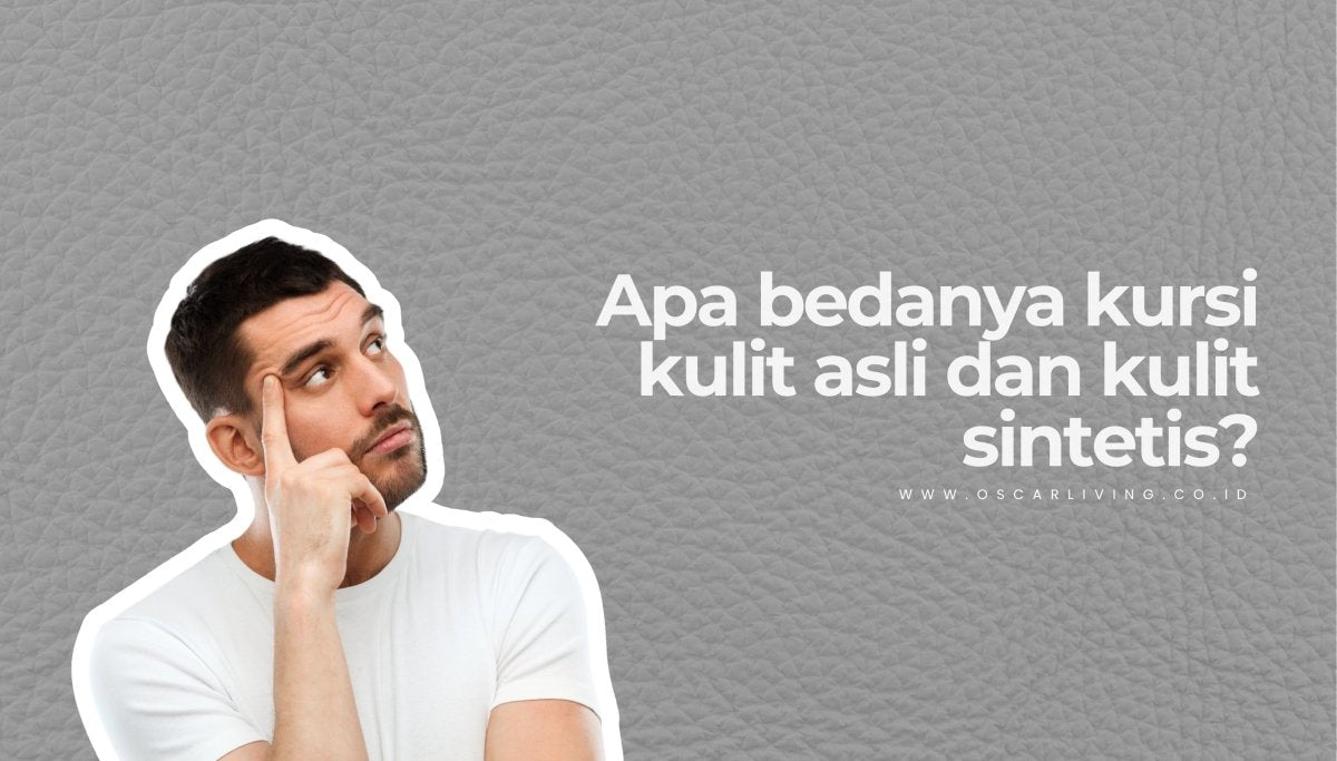 Apa bedanya kursi kulit asli dan kulit sintetis? - OSCARLIVING