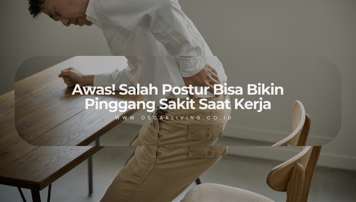 Awas! Salah Postur Saat Kerja Bisa Bikin Pinggang Menjerit – Begini Cara Mencegahnya - OSCARLIVING