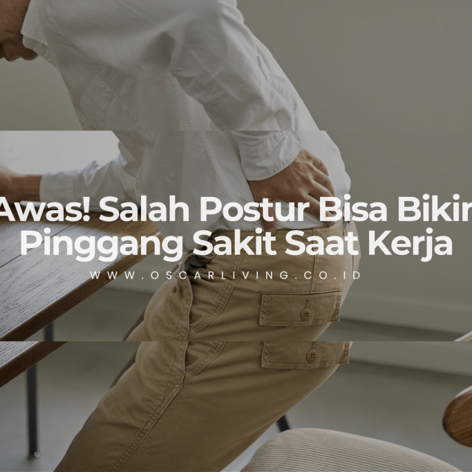 Awas! Salah Postur Saat Kerja Bisa Bikin Pinggang Menjerit – Begini Cara Mencegahnya - OSCARLIVING