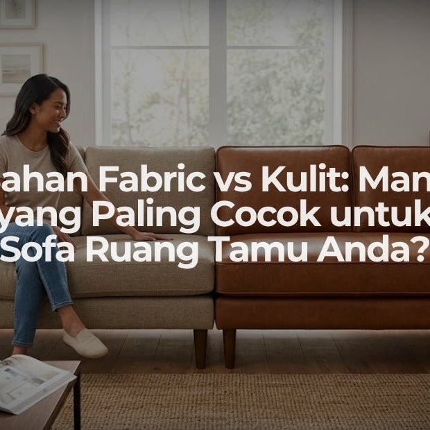 Bahan Fabric vs Kulit: Mana yang Paling Cocok untuk Sofa Ruang Tamu Anda? - OSCARLIVING