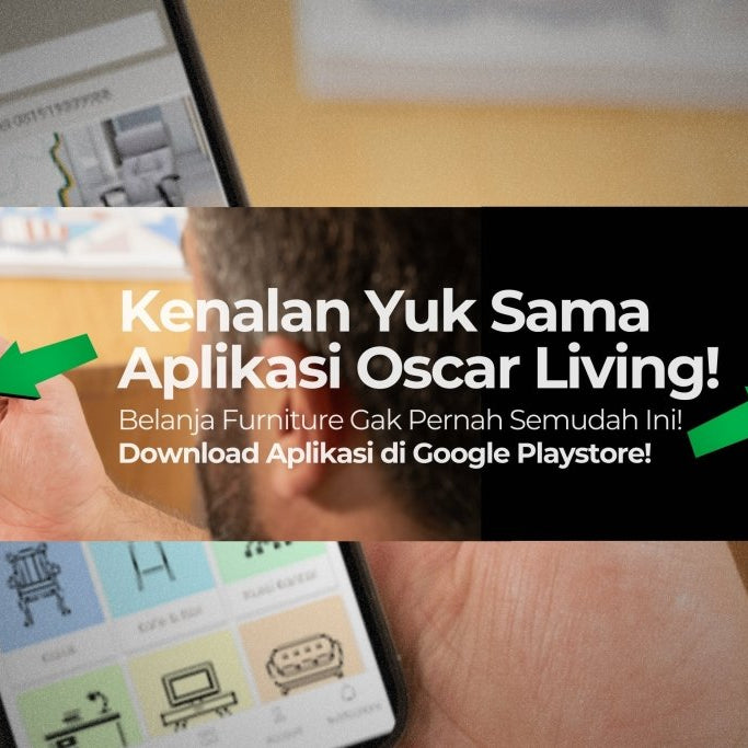 Belanja Furniture Gak Pernah Semudah Ini! Kenalan Yuk Sama Aplikasi Oscar Living - OSCARLIVING