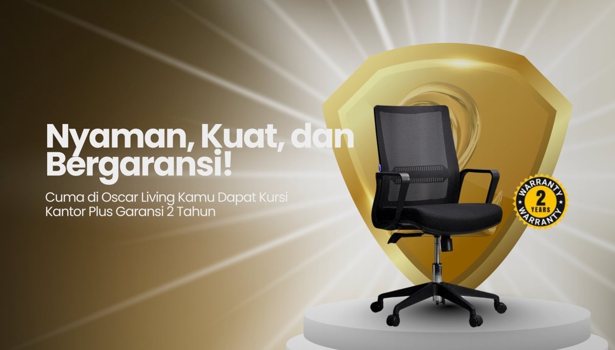 Beli Kursi Kantor di Oscar Living, Bonus Garansi 2 Tahun? Gak Perlu Khawatir Rusak Lagi! - OSCARLIVING