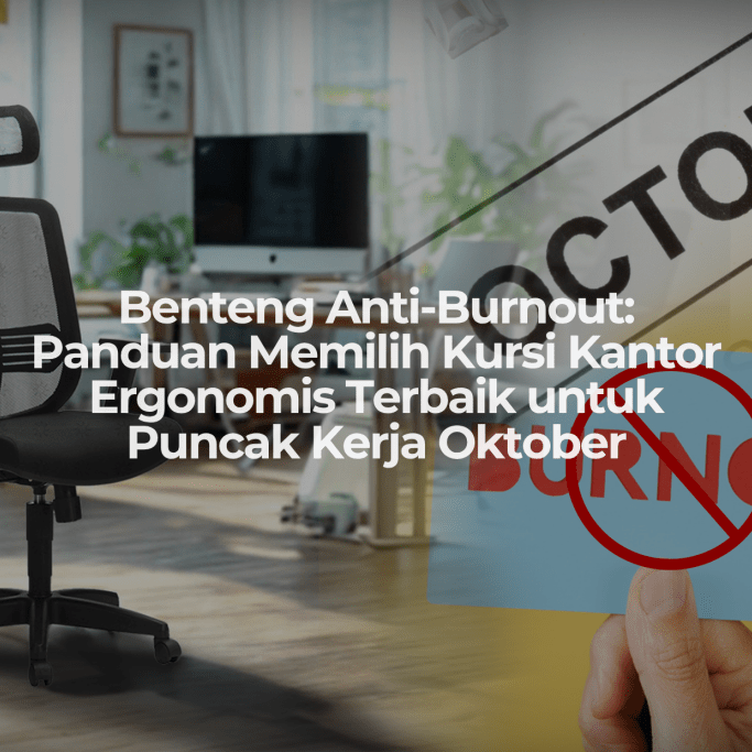 Benteng Anti-Burnout: Panduan Memilih Kursi Kantor Ergonomis Terbaik untuk Puncak Kerja Oktober - OSCARLIVING