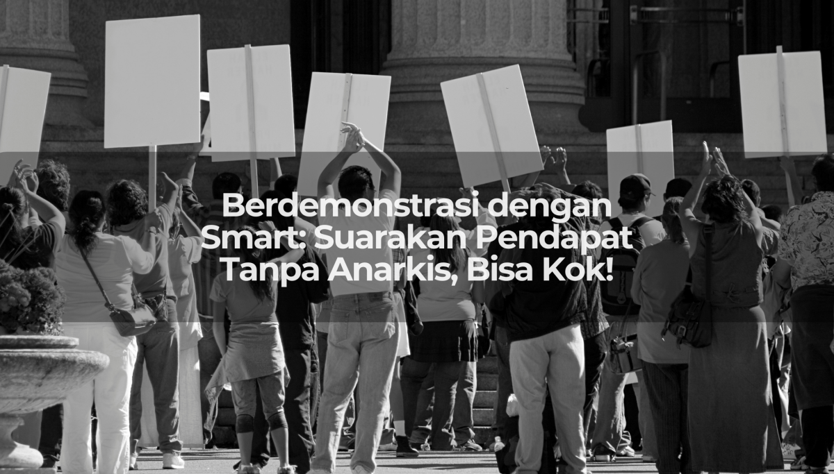 Berdemonstrasi dengan Smart: Suarakan Pendapat Tanpa Anarkis, Bisa Kok! - OSCARLIVING