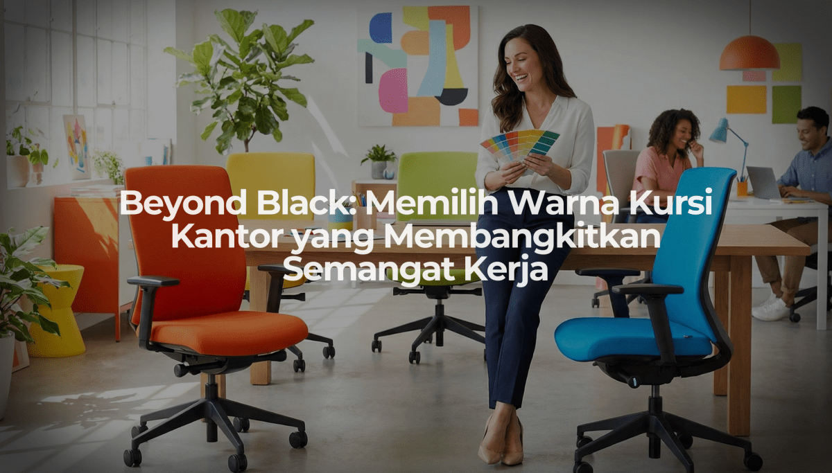 Beyond Black: Memilih Warna Kursi Kantor yang Membangkitkan Semangat Kerja - OSCARLIVING