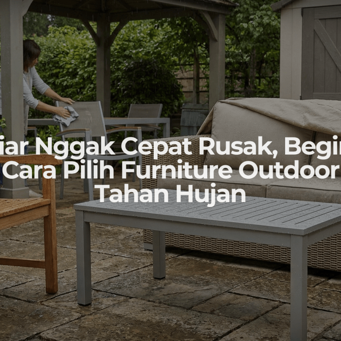 Biar Nggak Cepat Rusak, Begini Cara Pilih Furniture Outdoor Tahan Hujan - OSCARLIVING