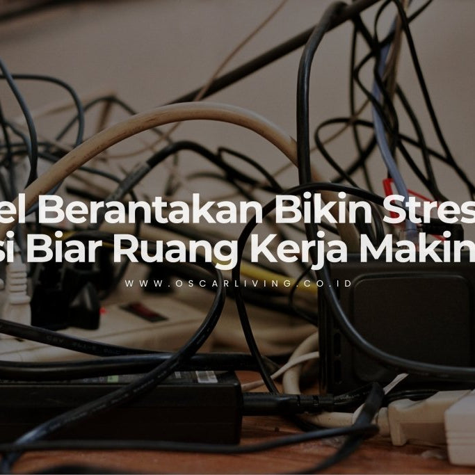 Biar Nggak Semrawut! Ini Alasan Kenapa Menata Kabel di Ruang Kerja Itu Penting Banget - OSCARLIVING