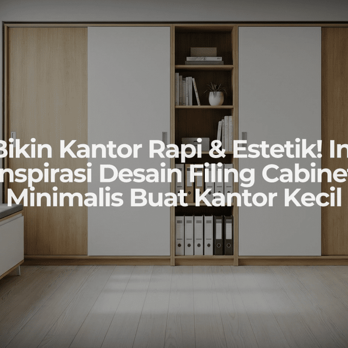Bikin Kantor Rapi & Estetik! Ini Inspirasi Desain Filing Cabinet Minimalis Buat Kantor Kecil - OSCARLIVING