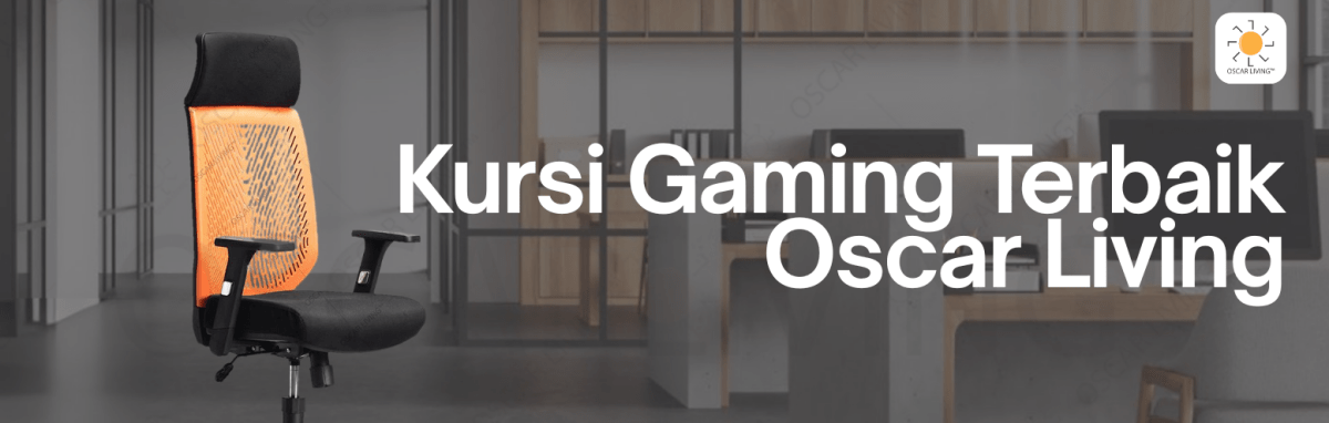 Bikin Main Game Makin Nyaman! Ini Dia Rekomendasi Kursi Gaming Terbaik dari Oscar Living - OSCARLIVING