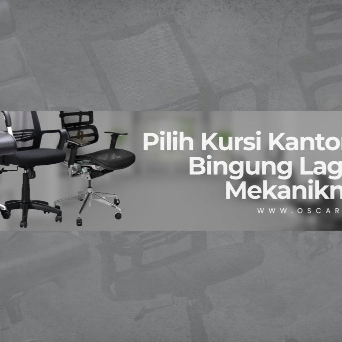 Bingung Pilih Kursi Kantor? Kenali Dulu Perbedaan Mekanik HDT, Tilting, dan Syncro Biar Nggak Salah Beli! - OSCARLIVING