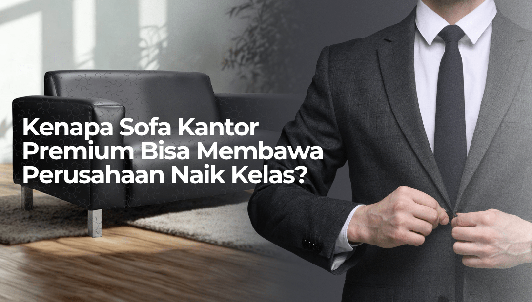 Bukan Sekadar Tempat Duduk: Kenapa Sofa Kantor Berkualitas Bisa Bikin Citra Perusahaan Makin Naik Kelas? - OSCARLIVING