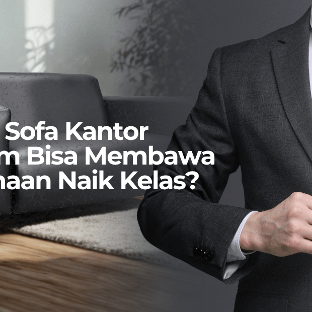 Bukan Sekadar Tempat Duduk: Kenapa Sofa Kantor Berkualitas Bisa Bikin Citra Perusahaan Makin Naik Kelas? - OSCARLIVING