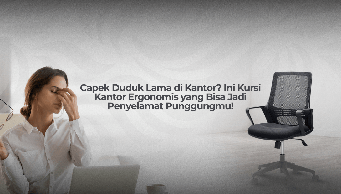 Capek Duduk Lama di Kantor? Ini Kursi Kantor Ergonomis yang Bisa Jadi Penyelamat Punggungmu! - OSCARLIVING