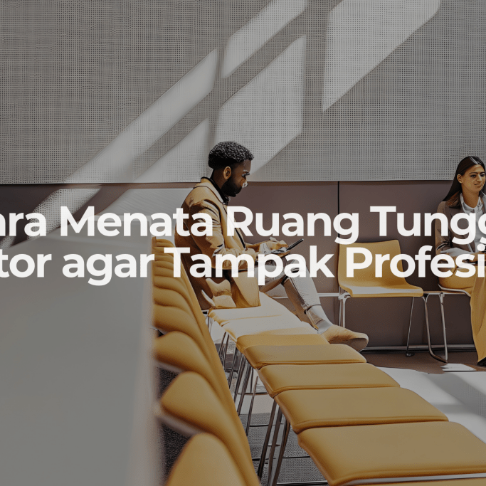 Cara Menata Ruang Tunggu Kantor agar Tampak Profesional - OSCARLIVING