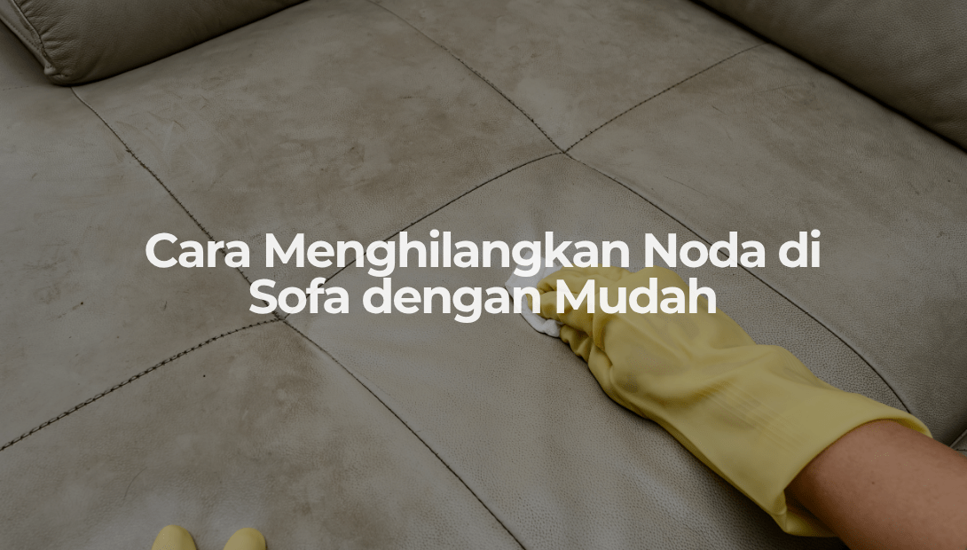 Cara Menghilangkan Noda di Sofa dengan Mudah - OSCARLIVING