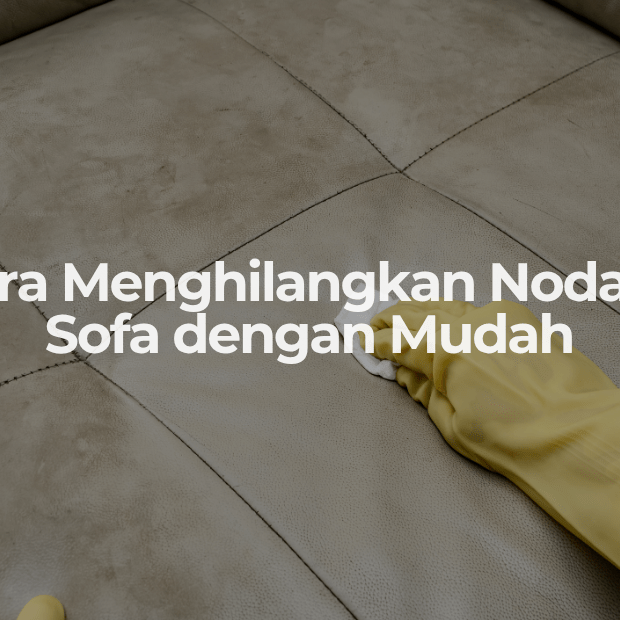 Cara Menghilangkan Noda di Sofa dengan Mudah - OSCARLIVING