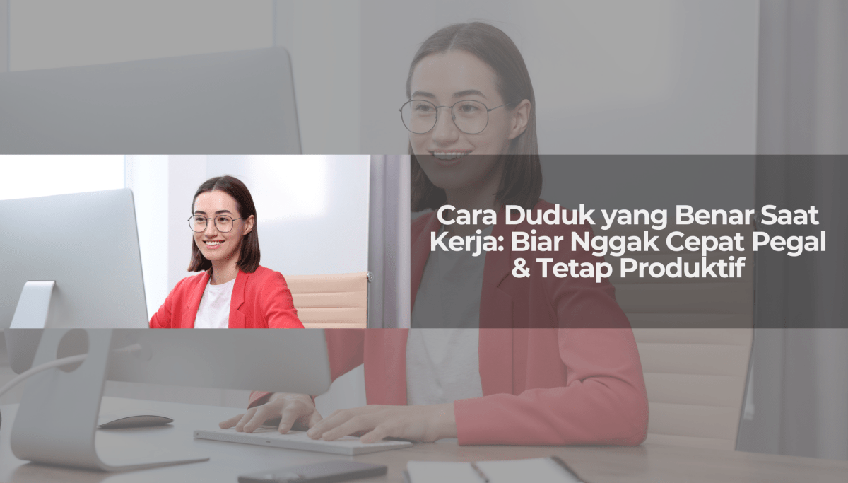 Duduk Lurus, Biar Nggak Miring ke Ortopedi: Cara Menjaga Postur Tubuh Saat Bekerja! - OSCARLIVING
