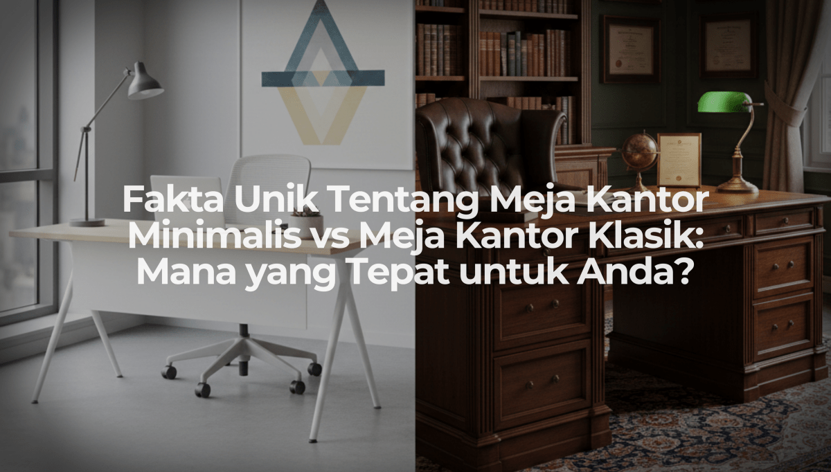 Fakta Unik Tentang Meja Kantor Minimalis vs Meja Kantor Klasik: Mana yang Tepat untuk Anda? - OSCARLIVING