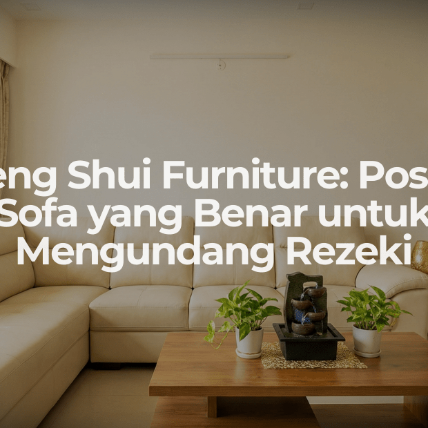 Feng Shui Furniture: Posisi Sofa yang Benar untuk Mengundang Rezeki - OSCARLIVING