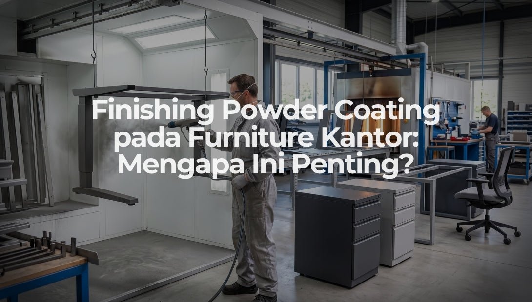 Finishing Powder Coating pada Furniture Kantor: Mengapa Ini Penting? - OSCARLIVING