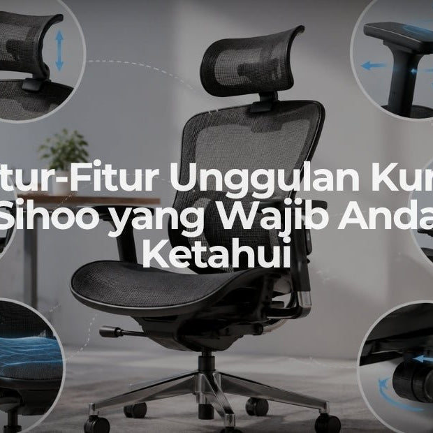 Fitur-Fitur Unggulan Kursi Sihoo yang Wajib Anda Ketahui - OSCARLIVING