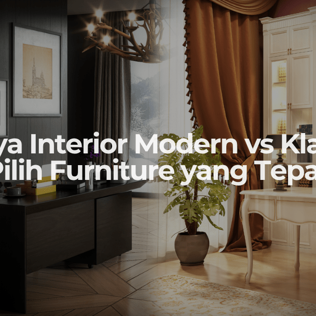 Gaya Interior Modern vs Klasik Pilih Furniture yang Tepat - OSCARLIVING
