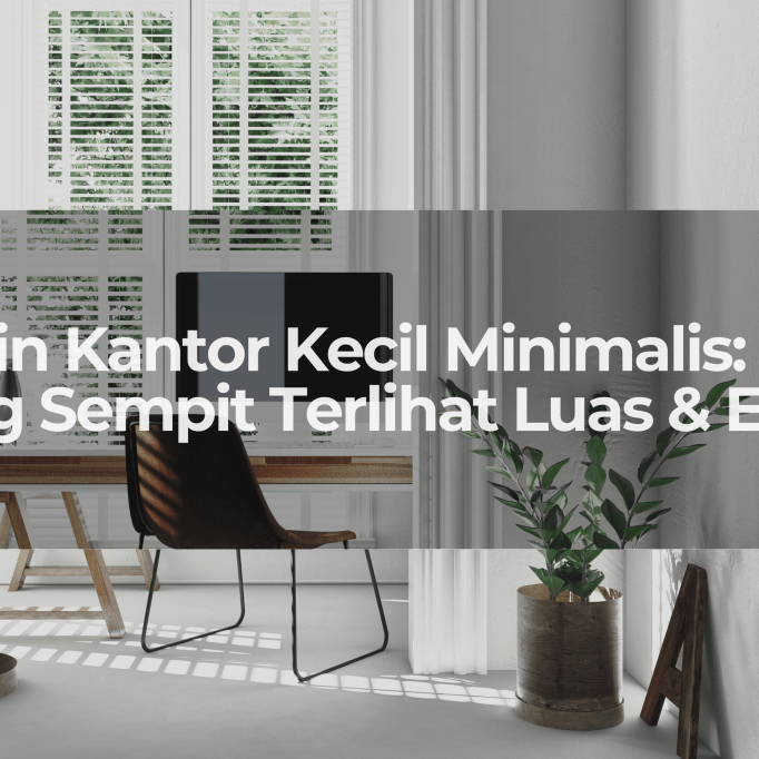 Inspirasi Desain Kantor Kecil Minimalis Tampak Depan: Bikin Ruang Sempit Terlihat Luas & Elegan! - OSCARLIVING