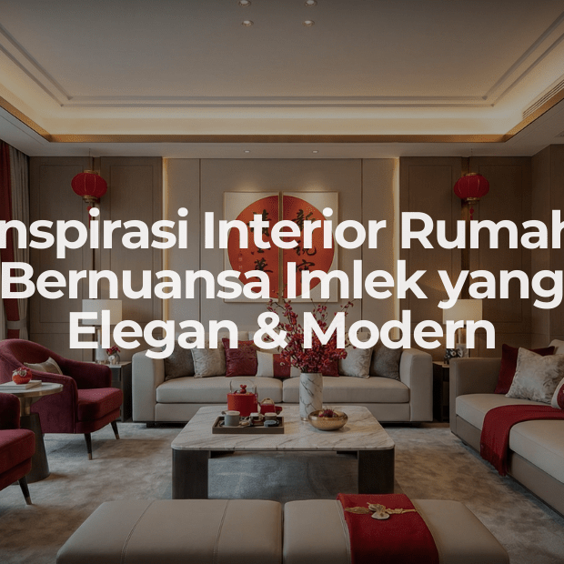 Inspirasi Interior Rumah Bernuansa Imlek yang Elegan & Modern - OSCARLIVING