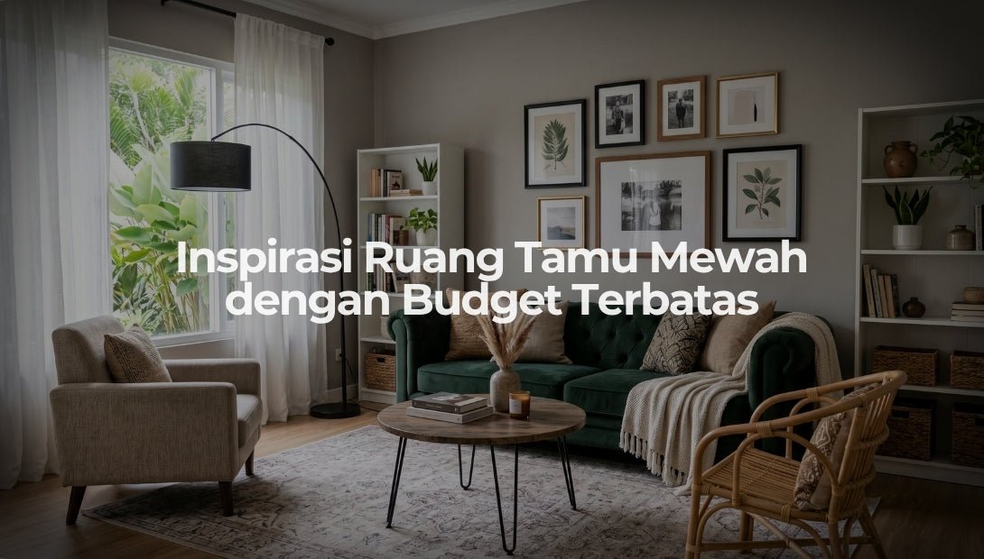 Inspirasi Ruang Tamu Mewah dengan Budget Terbatas - OSCARLIVING