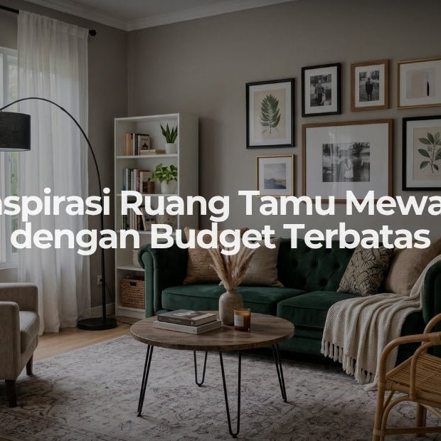 Inspirasi Ruang Tamu Mewah dengan Budget Terbatas - OSCARLIVING