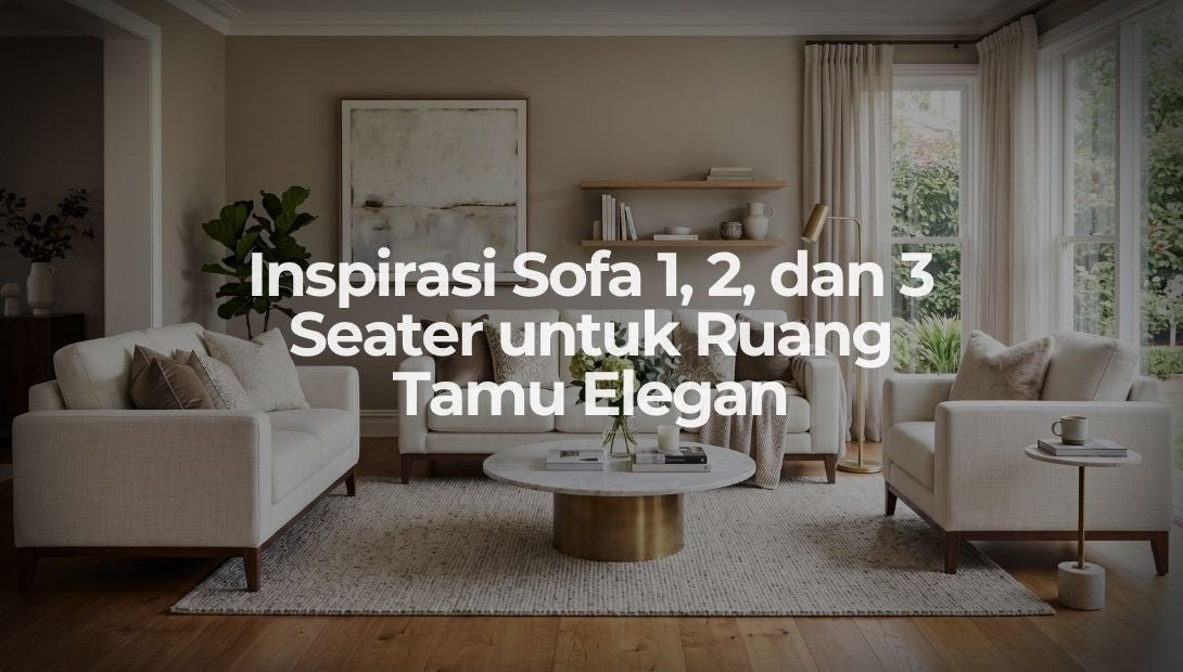 Inspirasi Sofa 1-, 2-, dan 3-Seater untuk Ruang Tamu Elegan - OSCARLIVING