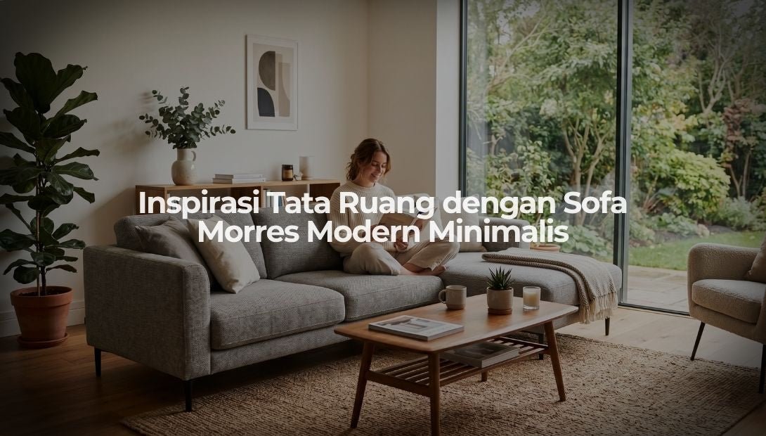 Inspirasi Tata Ruang dengan Sofa Morres Modern Minimalis - OSCARLIVING
