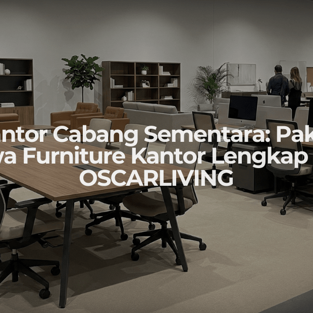 Kantor Cabang Sementara: Paket Sewa Furniture Kantor Lengkap dari OSCARLIVING - OSCARLIVING