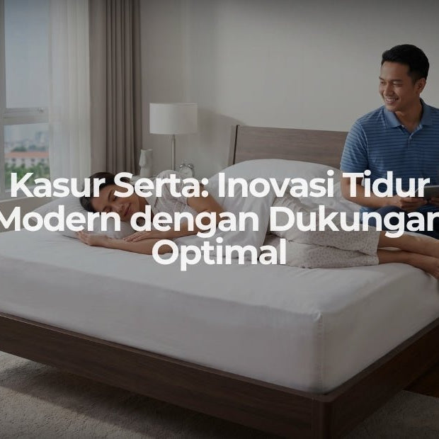 Kasur Serta: Inovasi Tidur Modern dengan Dukungan Optimal - OSCARLIVING