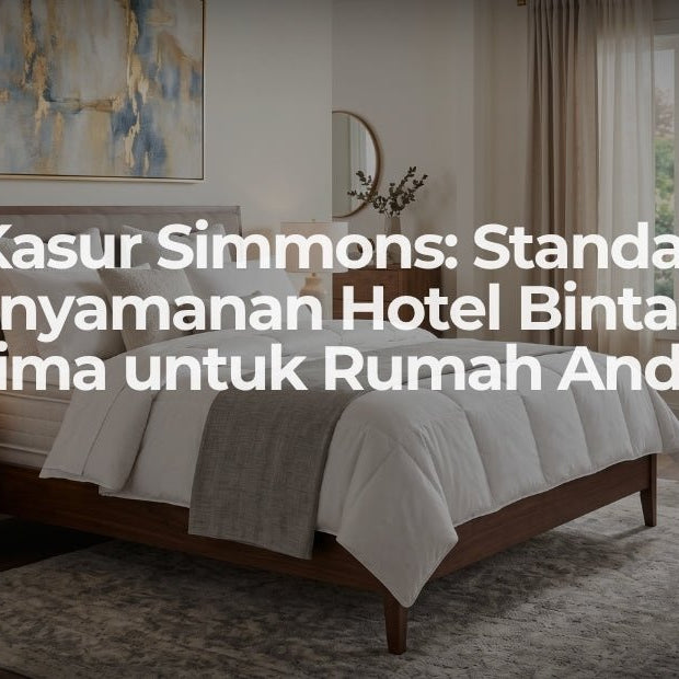 Kasur Simmons: Standar Kenyamanan Hotel Bintang Lima untuk Rumah Anda - OSCARLIVING