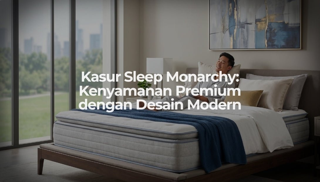 Kasur Sleep Monarchy: Kenyamanan Premium dengan Desain Modern - OSCARLIVING