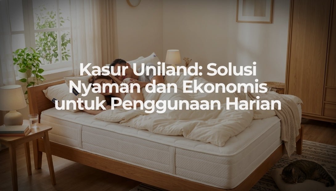 Kasur Uniland: Solusi Nyaman dan Ekonomis untuk Penggunaan Harian - OSCARLIVING