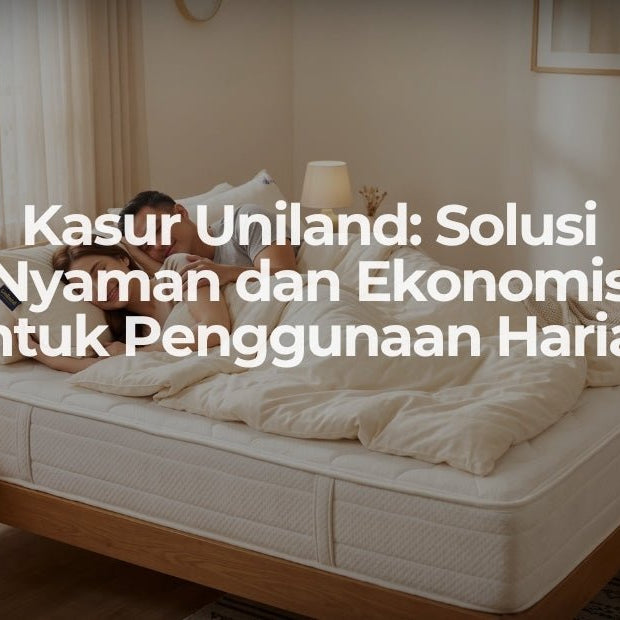 Kasur Uniland: Solusi Nyaman dan Ekonomis untuk Penggunaan Harian - OSCARLIVING