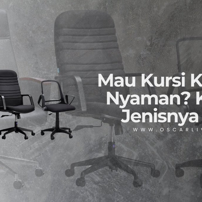 Kenali Jenis-Jenis Kursi Kantor: Biar Duduk Nyaman, Kerja Makin Produktif! - OSCARLIVING