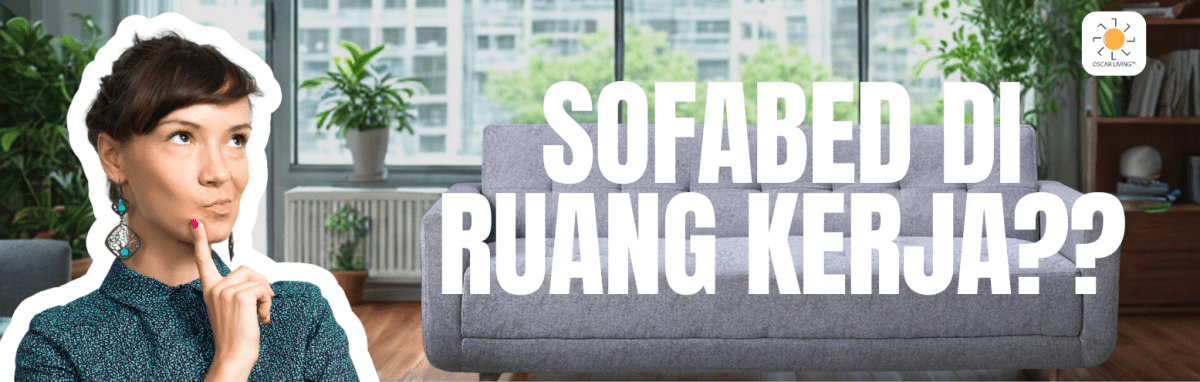 Kenapa Banyak Orang Taruh Sofabed di Ruang Kerja? Ternyata Ini Alasannya! - OSCARLIVING