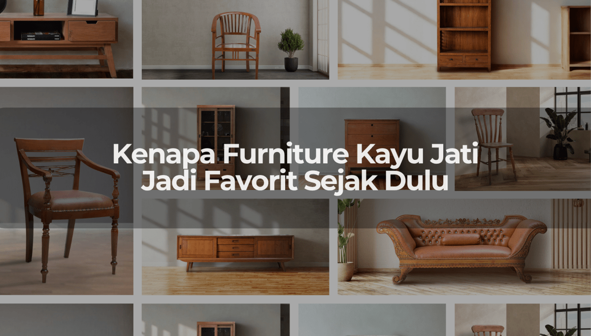 Kenapa Furniture Kayu Jati Jadi Favorit Sejak Dulu - OSCARLIVING