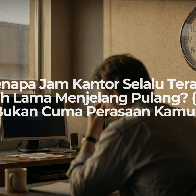 Kenapa Jam Kantor Selalu Terasa Lebih Lama Menjelang Pulang? (Dan Bukan Cuma Perasaan Kamu!) - OSCARLIVING