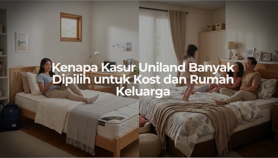 Kenapa Kasur Uniland Banyak Dipilih untuk Kost dan Rumah Keluarga - OSCARLIVING