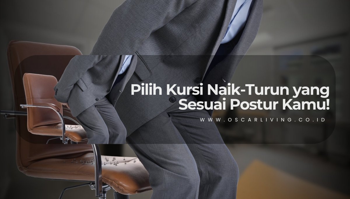 Kenapa Kursi Kerja Naik Turun Itu Wajib Punya? Ini Alasannya! - OSCARLIVING
