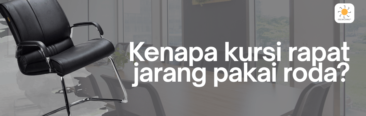 Kenapa Sih Kursi Rapat Jarang Pakai Roda? Ini Dia Jawabannya! - OSCARLIVING