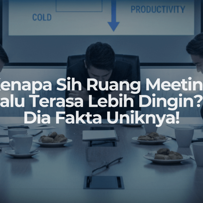 Kenapa Sih Ruang Meeting Selalu Terasa Lebih Dingin? Ini Dia Fakta Uniknya! - OSCARLIVING
